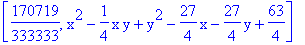 [170719/333333, x^2-1/4*x*y+y^2-27/4*x-27/4*y+63/4]